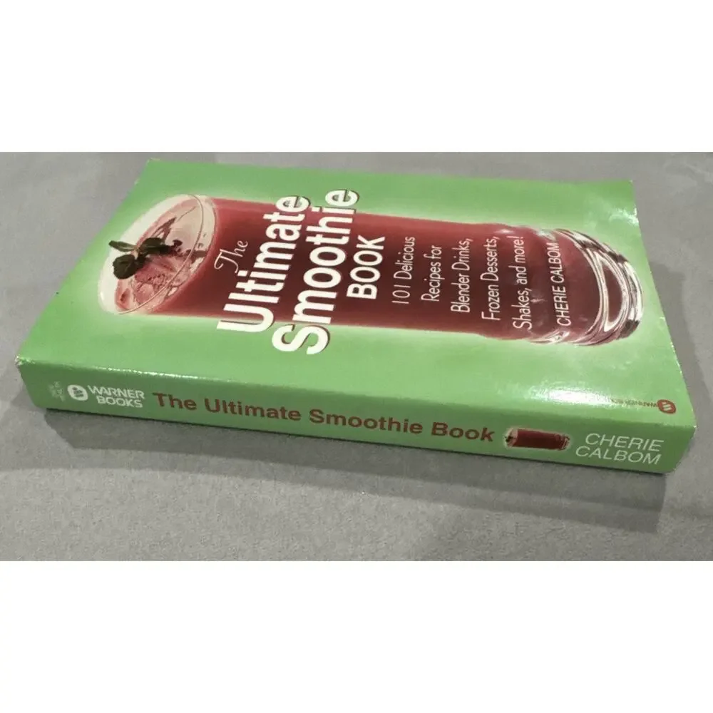 Ultimate Smoothie Book: 101 Delicious Recipes for Blender Drinks, Frozen Dessert
